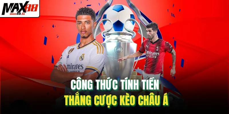 Công thức tính tiền thắng cược kèo châu Á