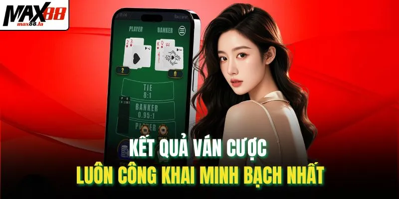 Kết quả ván cược luôn công khai minh bạch nhất