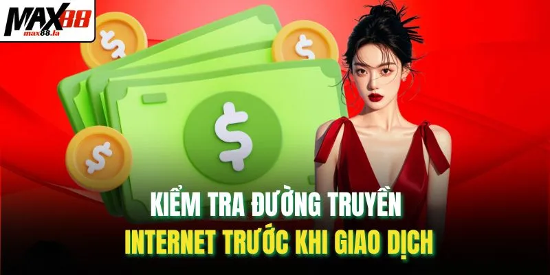 Kiểm tra đường truyền internet trước khi giao dịch
