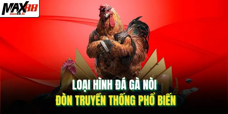 Loại hình đá gà nòi đòn truyền thống phổ biến