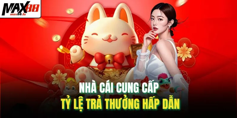 Nhà cái cung cấp tỷ lệ trả thưởng hấp dẫn