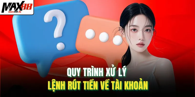 Quy trình xử lý lệnh rút tiền về tài khoản
