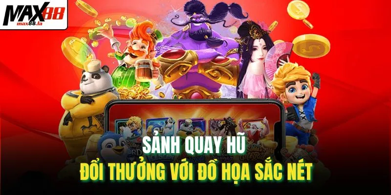 Sảnh quay hũ đổi thưởng với đồ họa sắc nét