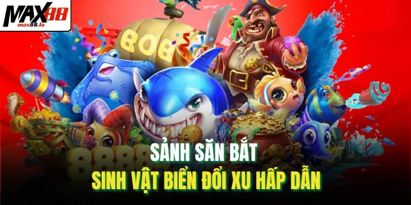 Sảnh săn bắt sinh vật biển đổi xu hấp dẫn